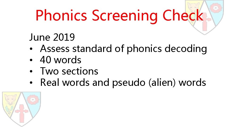 Phonics Screening Check June 2019 • Assess standard of phonics decoding • 40 words