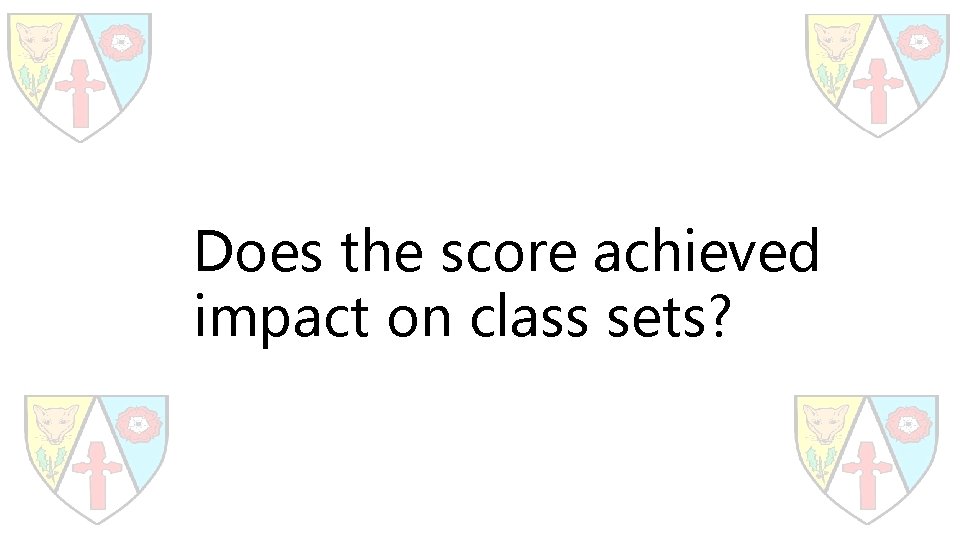 Does the score achieved impact on class sets? 