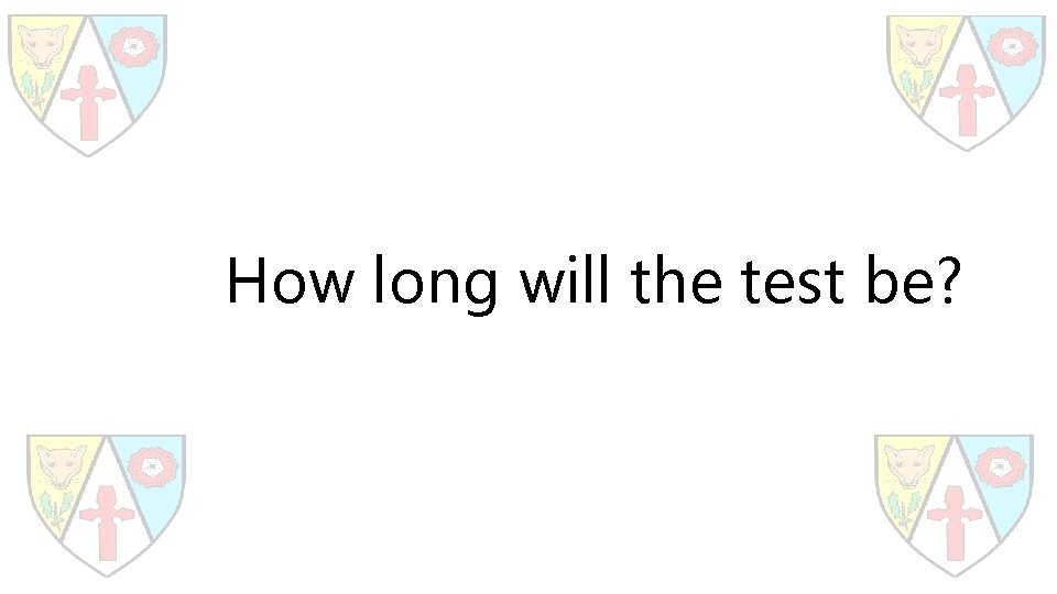 How long will the test be? 