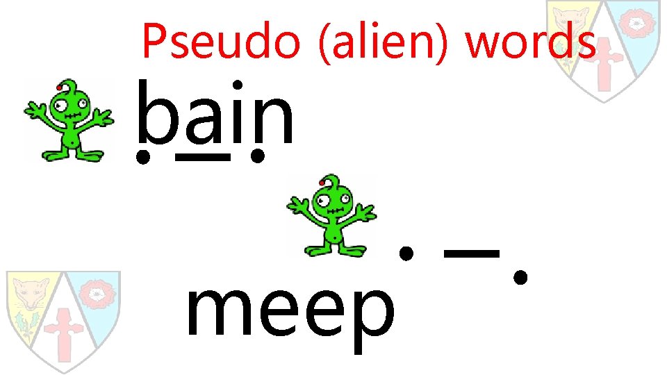 Pseudo (alien) words bain meep 