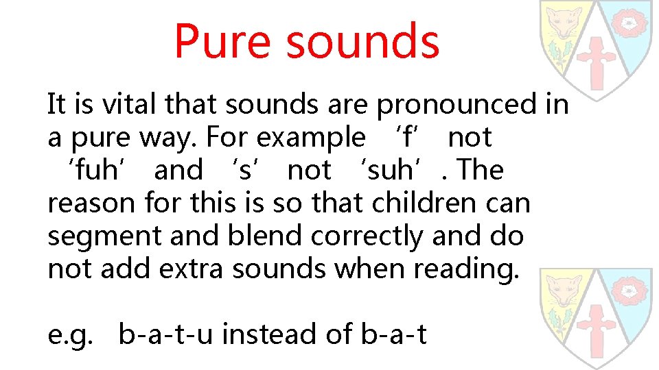 Pure sounds It is vital that sounds are pronounced in a pure way. For