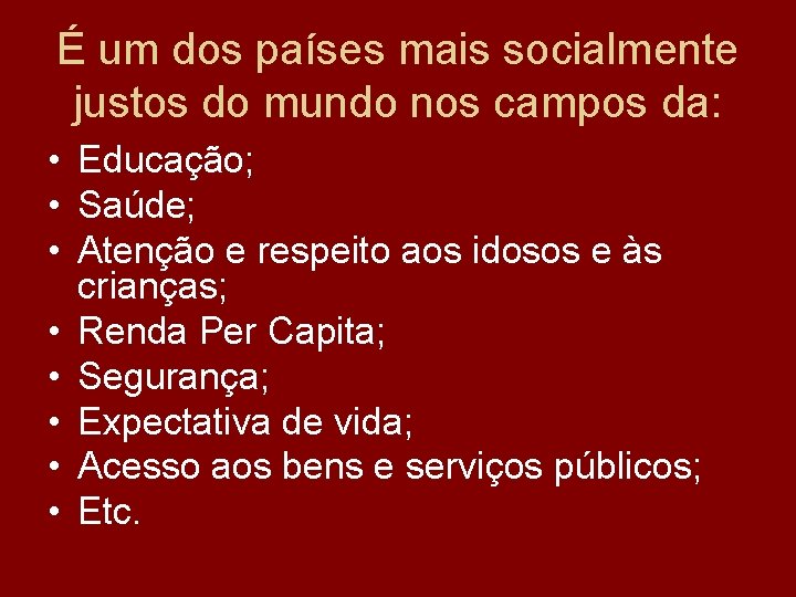 É um dos países mais socialmente justos do mundo nos campos da: • Educação;