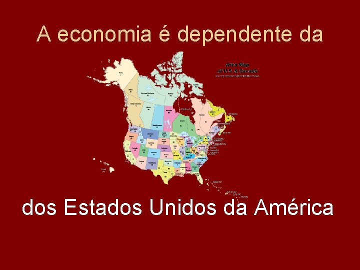 A economia é dependente da dos Estados Unidos da América 