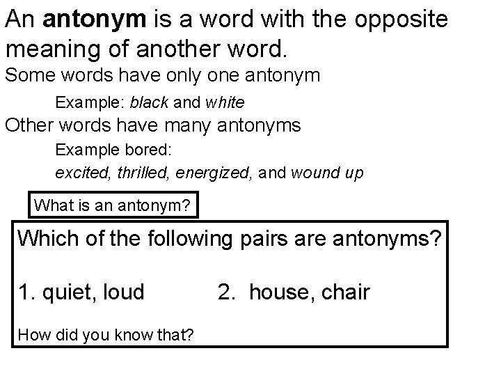 An antonym is a word with the opposite meaning of another word. Some words