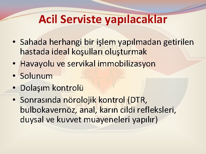 Acil Serviste yapılacaklar • Sahada herhangi bir işlem yapılmadan getirilen hastada ideal koşulları oluşturmak Acil Serviste yapılacaklar • Sahada herhangi bir işlem yapılmadan getirilen hastada ideal koşulları oluşturmak