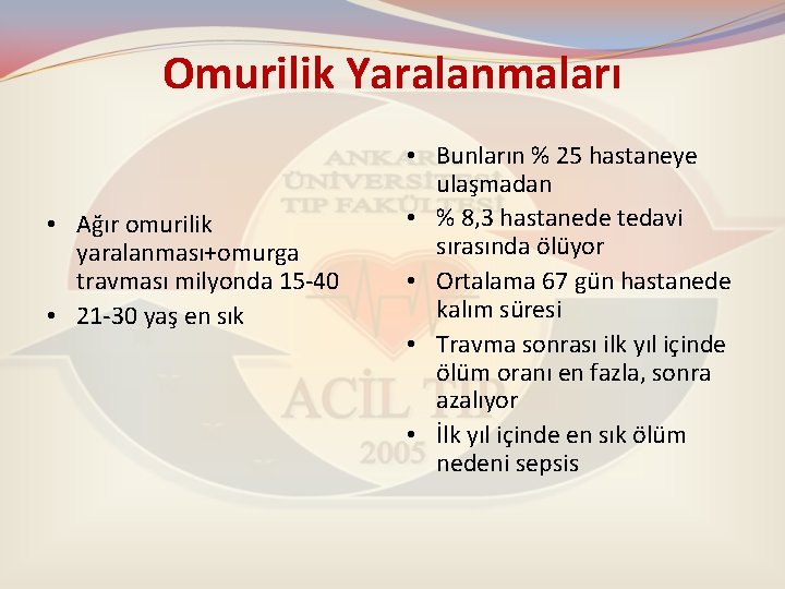 Omurilik Yaralanmaları • Ağır omurilik yaralanması+omurga travması milyonda 15 -40 • 21 -30 yaş