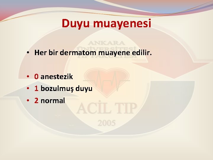 Duyu muayenesi • Her bir dermatom muayene edilir. • 0 anestezik • 1 bozulmuş