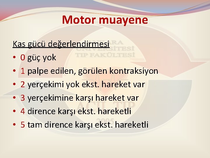 Motor muayene Kas gücü değerlendirmesi • 0 güç yok • 1 palpe edilen, görülen Motor muayene Kas gücü değerlendirmesi • 0 güç yok • 1 palpe edilen, görülen