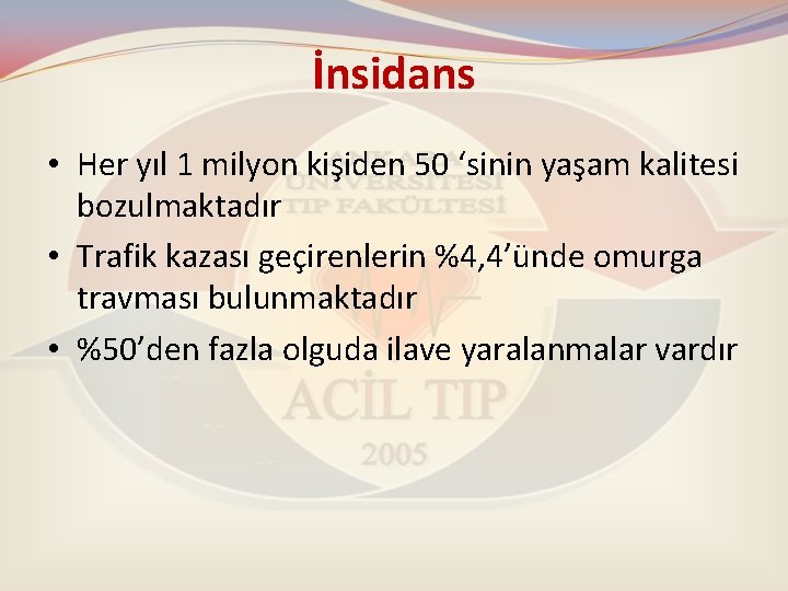 İnsidans • Her yıl 1 milyon kişiden 50 ‘sinin yaşam kalitesi bozulmaktadır • Trafik