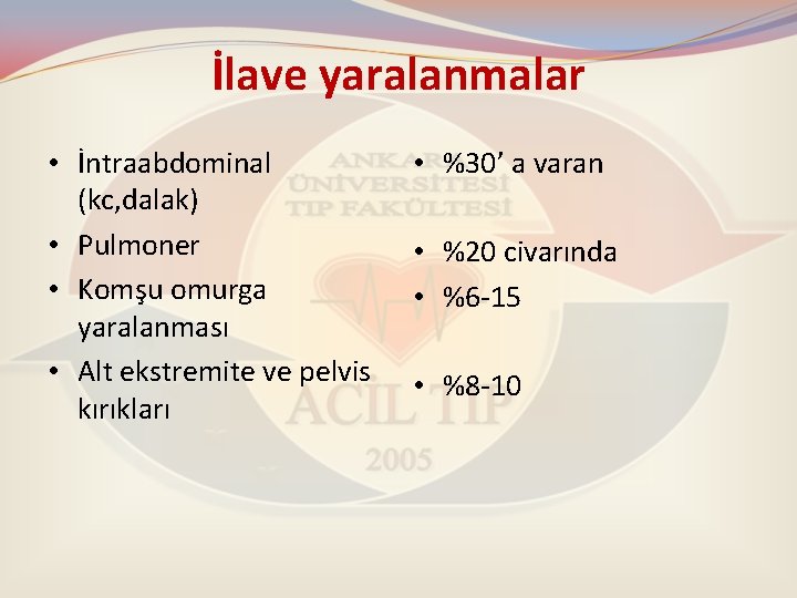 İlave yaralanmalar • İntraabdominal (kc, dalak) • Pulmoner • Komşu omurga yaralanması • Alt