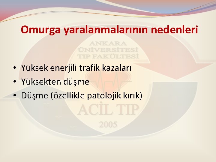 Omurga yaralanmalarının nedenleri • Yüksek enerjili trafik kazaları • Yüksekten düşme • Düşme (özellikle