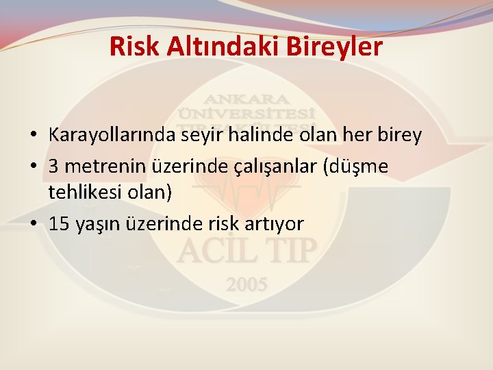 Risk Altındaki Bireyler • Karayollarında seyir halinde olan her birey • 3 metrenin üzerinde