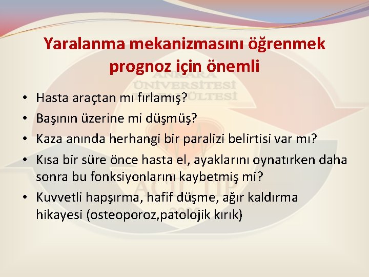 Yaralanma mekanizmasını öğrenmek prognoz için önemli Hasta araçtan mı fırlamış? Başının üzerine mi düşmüş?