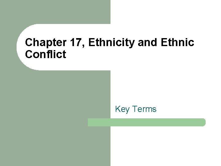 Chapter 17, Ethnicity and Ethnic Conflict Key Terms 