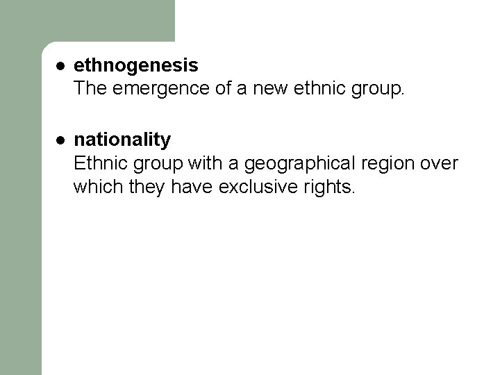 l ethnogenesis The emergence of a new ethnic group. l nationality Ethnic group with