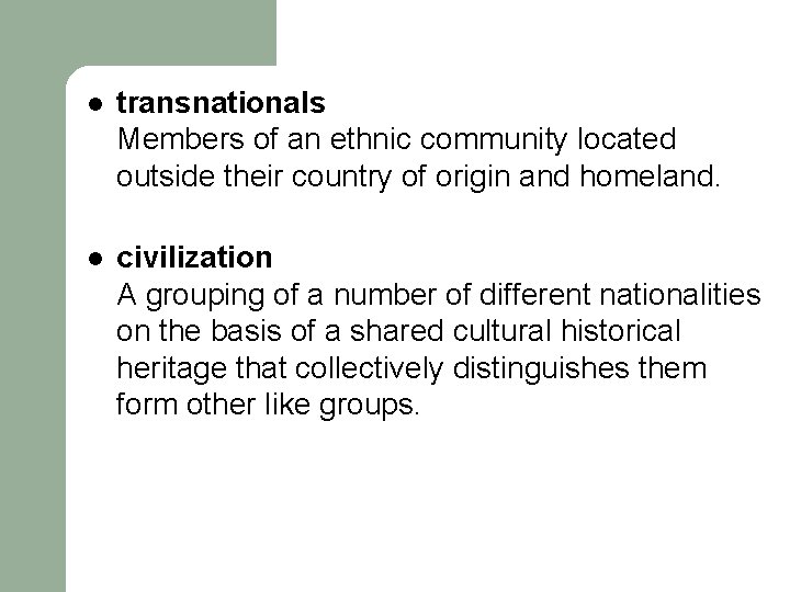 l transnationals Members of an ethnic community located outside their country of origin and