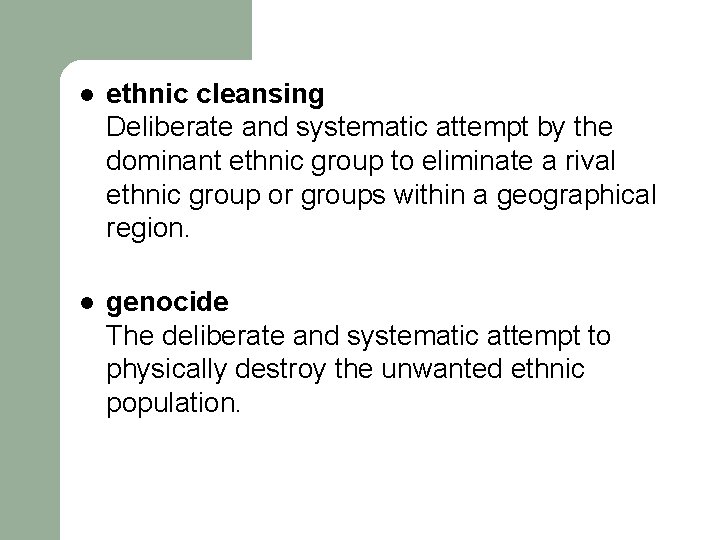 l ethnic cleansing Deliberate and systematic attempt by the dominant ethnic group to eliminate