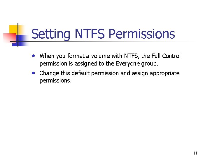 Setting NTFS Permissions • When you format a volume with NTFS, the Full Control