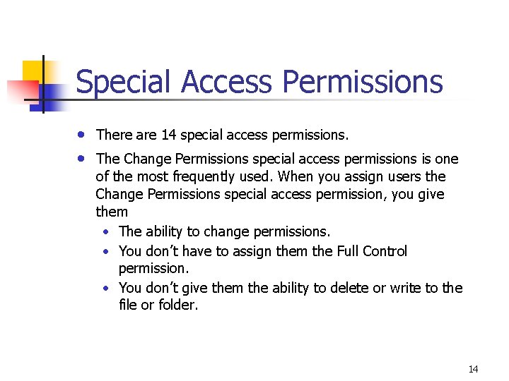 Special Access Permissions • • There are 14 special access permissions. The Change Permissions