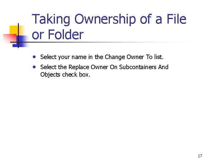 Taking Ownership of a File or Folder • • Select your name in the