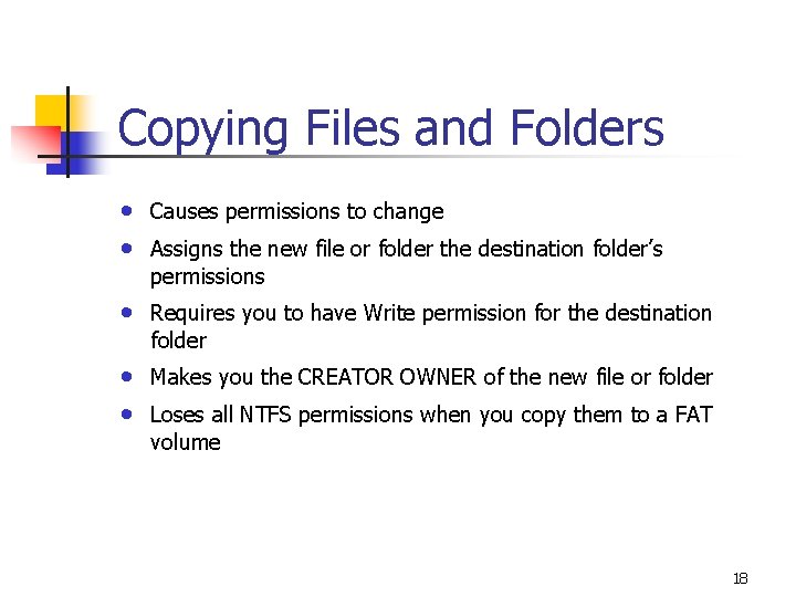 Copying Files and Folders • • Causes permissions to change • Requires you to
