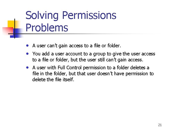 Solving Permissions Problems • • A user can’t gain access to a file or