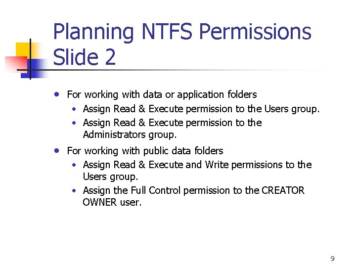 Planning NTFS Permissions Slide 2 • For working with data or application folders •