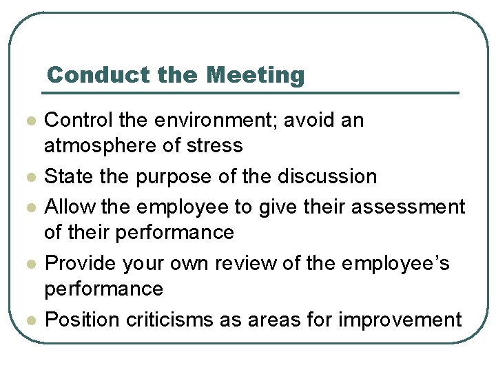Conduct the Meeting l l l Control the environment; avoid an atmosphere of stress Conduct the Meeting l l l Control the environment; avoid an atmosphere of stress