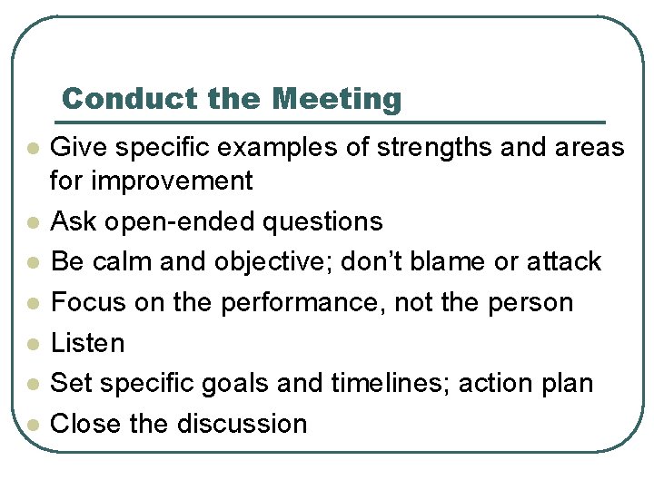 Conduct the Meeting l l l l Give specific examples of strengths and areas