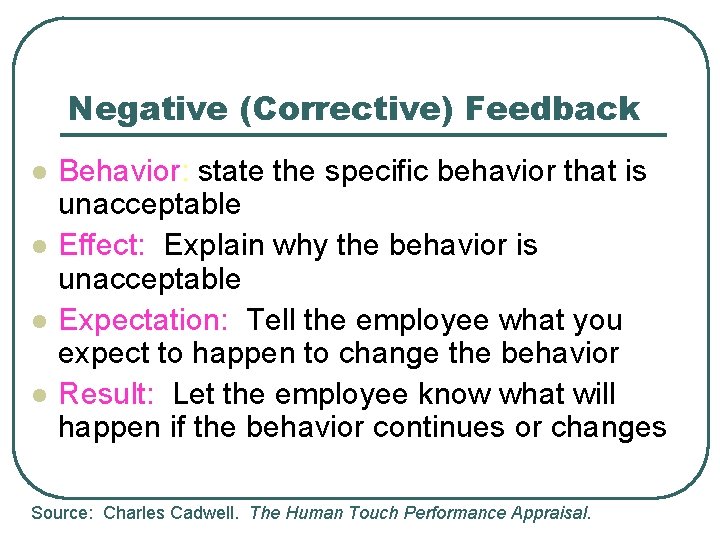 Negative (Corrective) Feedback l l Behavior: state the specific behavior that is unacceptable Effect: