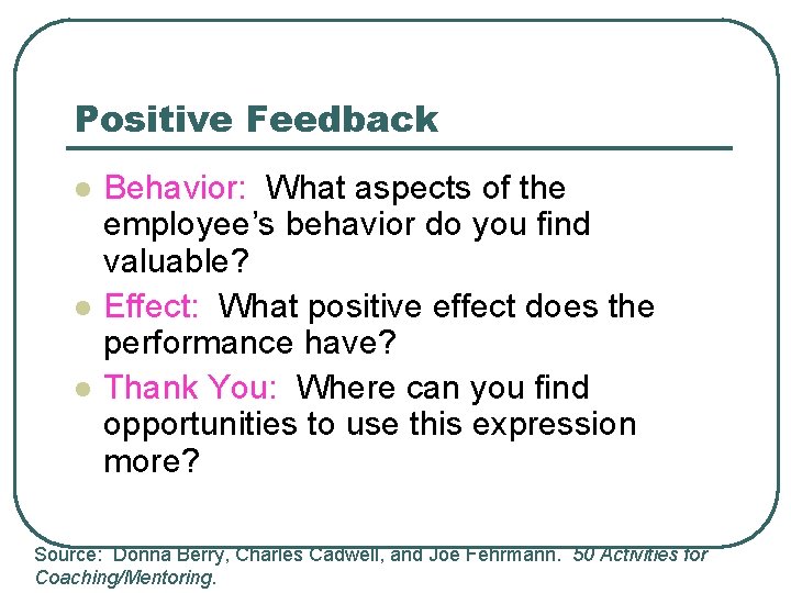 Positive Feedback l l l Behavior: What aspects of the employee’s behavior do you