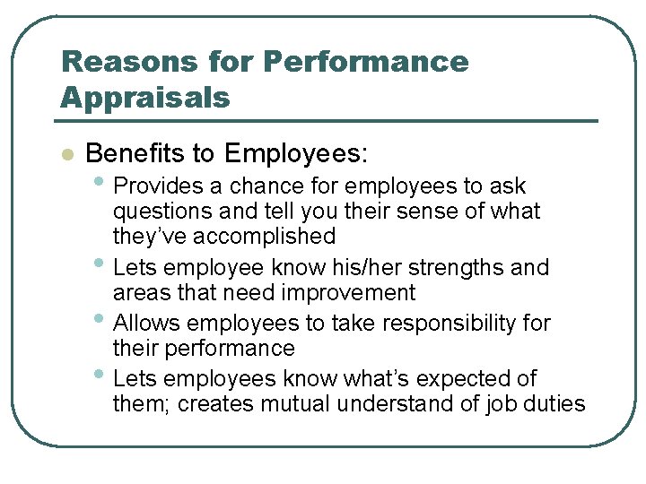 Reasons for Performance Appraisals l Benefits to Employees: • Provides a chance for employees Reasons for Performance Appraisals l Benefits to Employees: • Provides a chance for employees