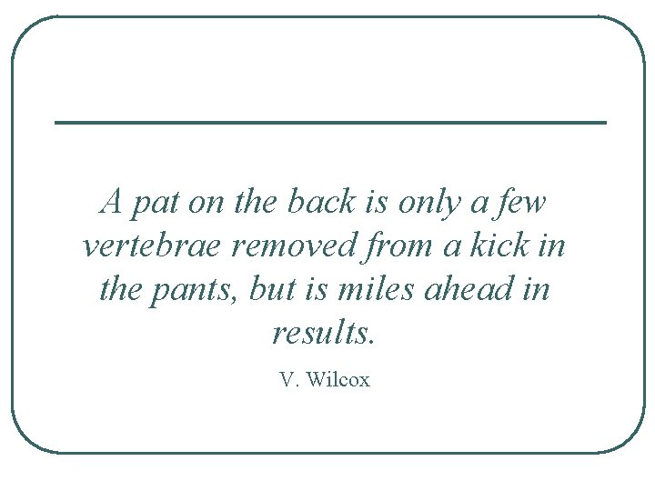 A pat on the back is only a few vertebrae removed from a kick