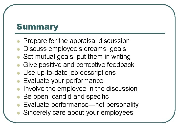 Summary l l l l l Prepare for the appraisal discussion Discuss employee’s dreams, Summary l l l l l Prepare for the appraisal discussion Discuss employee’s dreams,