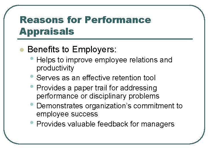 Reasons for Performance Appraisals l Benefits to Employers: • Helps to improve employee relations Reasons for Performance Appraisals l Benefits to Employers: • Helps to improve employee relations