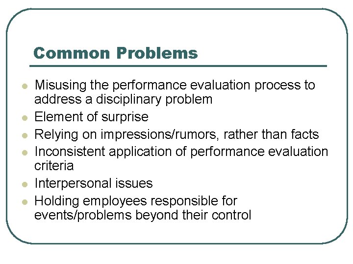 Common Problems l l l Misusing the performance evaluation process to address a disciplinary Common Problems l l l Misusing the performance evaluation process to address a disciplinary