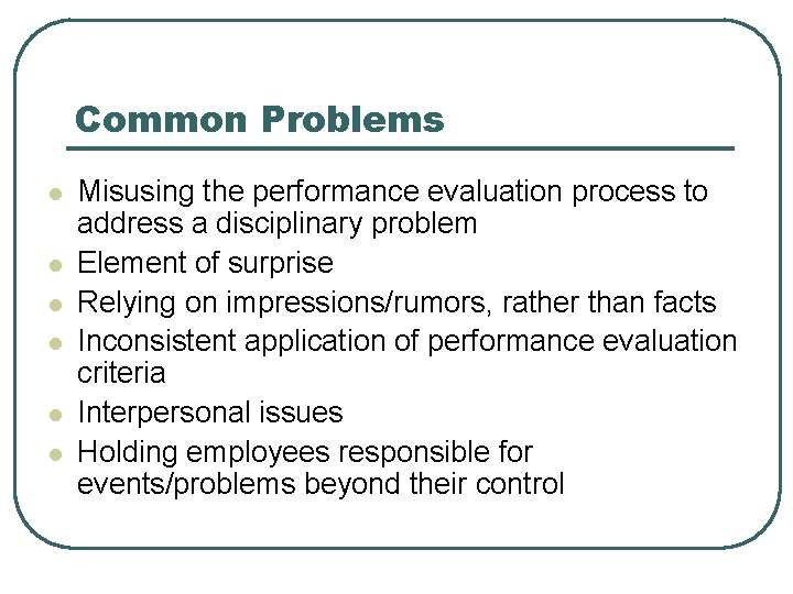 Common Problems l l l Misusing the performance evaluation process to address a disciplinary