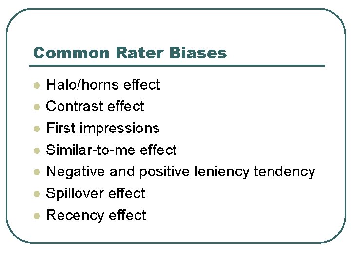 Common Rater Biases l l l l Halo/horns effect Contrast effect First impressions Similar-to-me