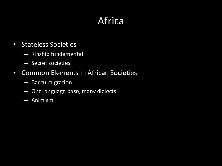 Africa • Stateless Societies – Kinship fundamental – Secret societies • Common Elements in