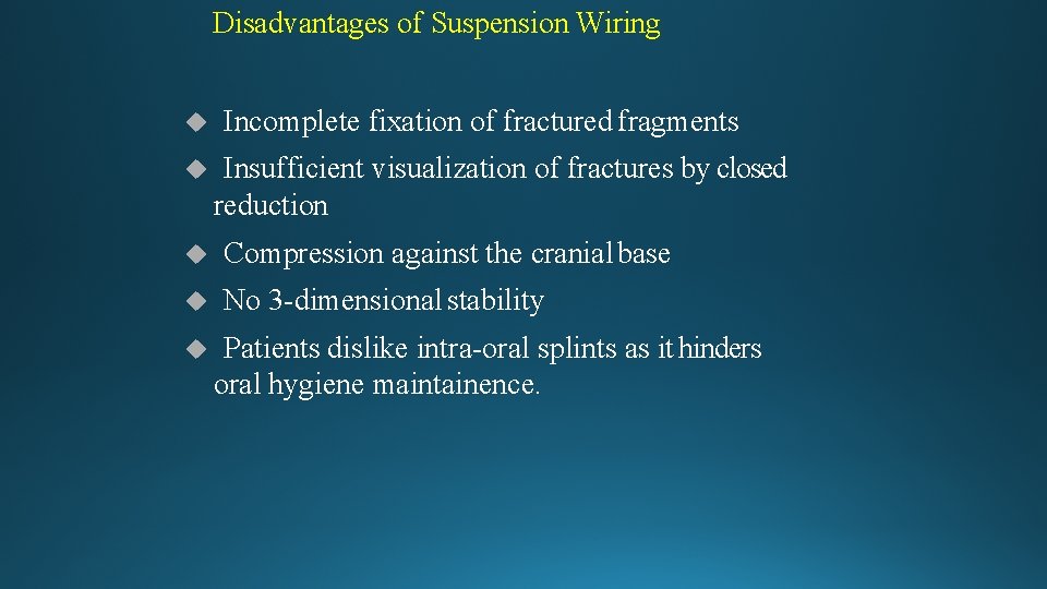 Disadvantages of Suspension Wiring Incomplete fixation of fractured fragments Insufficient visualization of fractures by