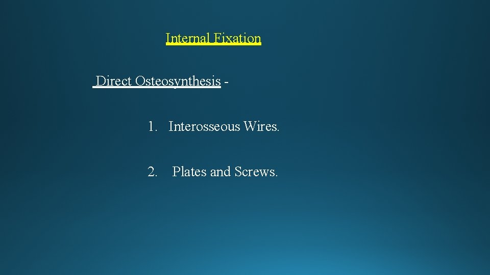 Internal Fixation Direct Osteosynthesis - 1. Interosseous Wires. 2. Plates and Screws. 