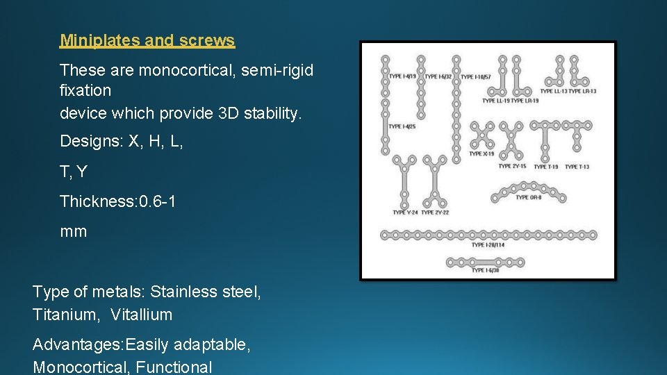 Miniplates and screws These are monocortical, semi-rigid fixation device which provide 3 D stability.