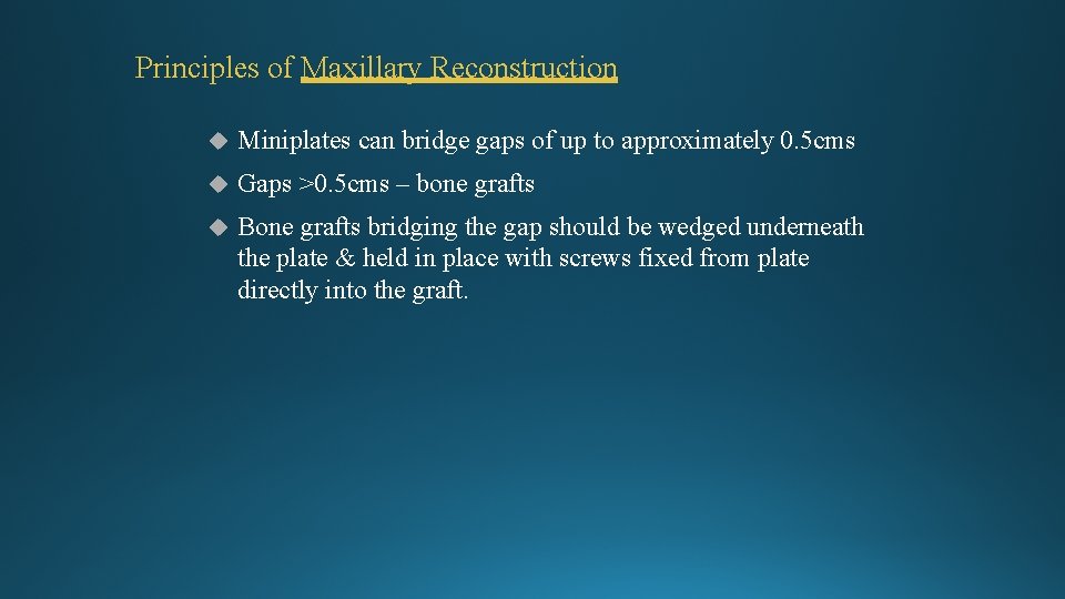 Principles of Maxillary Reconstruction Miniplates can bridge gaps of up to approximately 0. 5