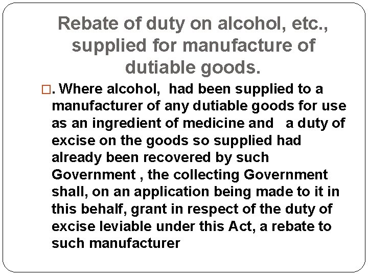 Rebate of duty on alcohol, etc. , supplied for manufacture of dutiable goods. �.