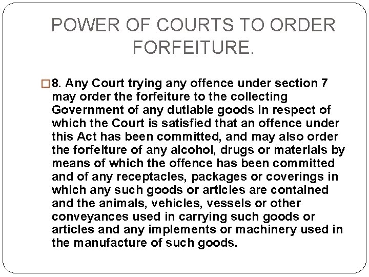 POWER OF COURTS TO ORDER FORFEITURE. � 8. Any Court trying any offence under