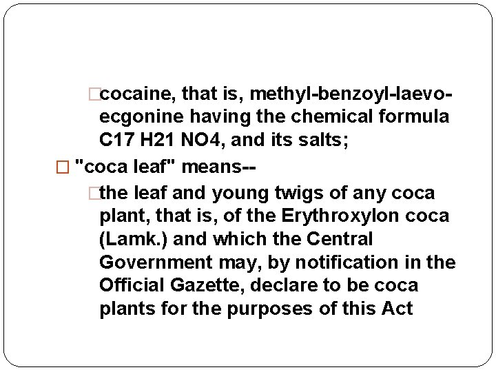 �cocaine, that is, methyl-benzoyl-laevo- ecgonine having the chemical formula C 17 H 21 NO