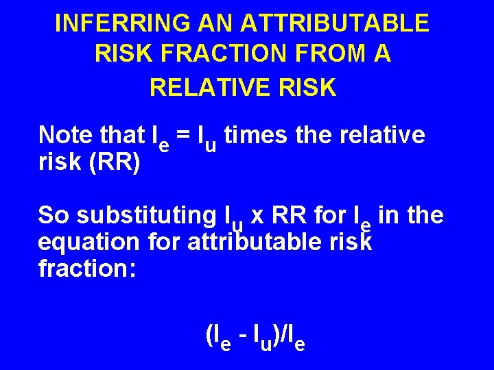 INFERRING AN ATTRIBUTABLE RISK FRACTION FROM A RELATIVE RISK Note that Ie = Iu