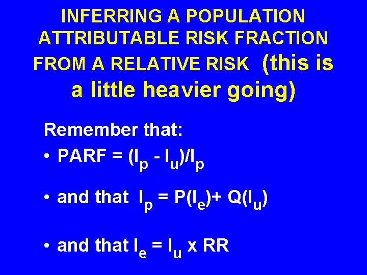 INFERRING A POPULATION ATTRIBUTABLE RISK FRACTION FROM A RELATIVE RISK (this is a little