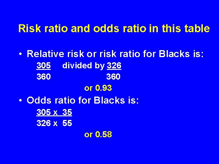 Risk ratio and odds ratio in this table • Relative risk or risk ratio