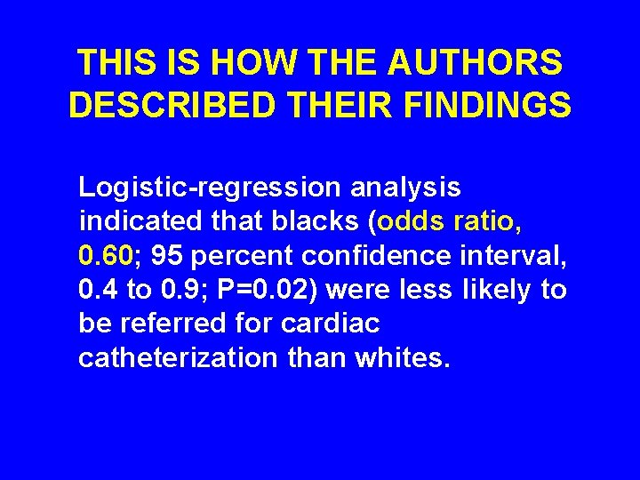 THIS IS HOW THE AUTHORS DESCRIBED THEIR FINDINGS Logistic-regression analysis indicated that blacks (odds